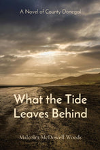 Load image into Gallery viewer, What the Tide Leaves Behind By Malcolm McDowell Woods
