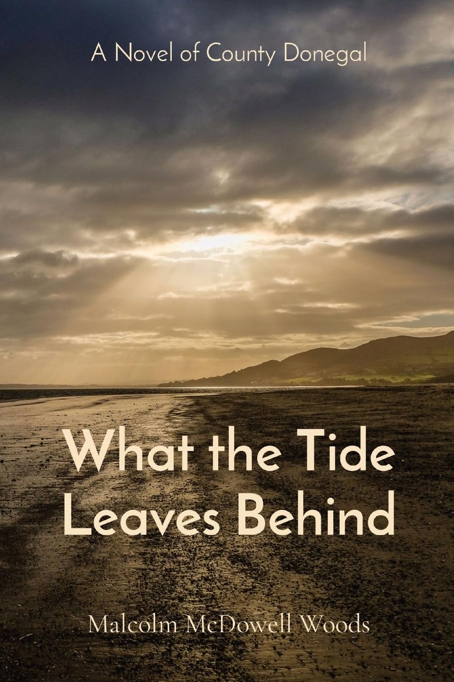 What the Tide Leaves Behind By Malcolm McDowell Woods